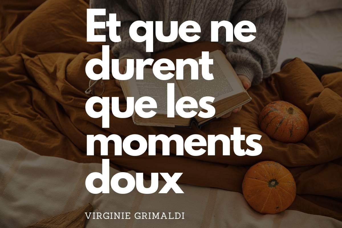 Et que ne durent que les moments doux