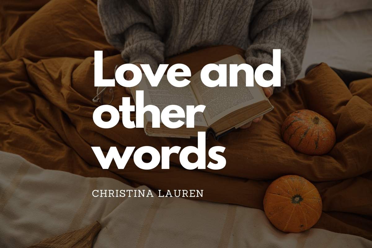 Love and other words de Christina Lauren - Résumé